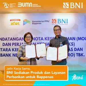 BNI Sediakan Produk dan Layanan Perbankan untuk Bappenas